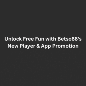 Unlock Free Fun with Betso88's New Player & Apps Promotion
